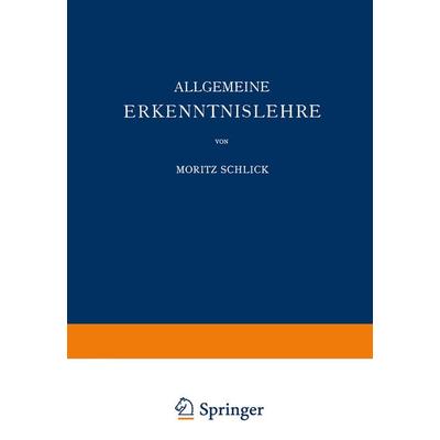Allgemeine Erkenntnislehre, Taschenbuch von Moritz Schlick, Springer Berlin, 978-3-642-50619-2