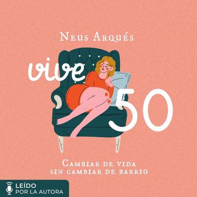 Vive 50. Cambiar de vida sin cambiar de barrio - Neus Arqués, Audio, 9789179410193