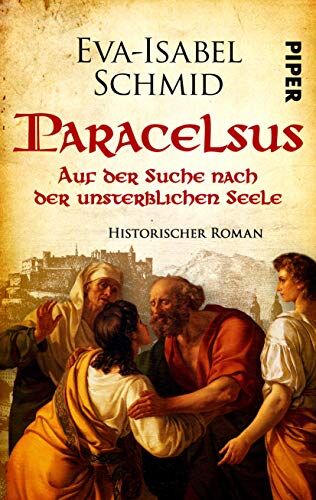 Eva-Isabel Schmid - Paracelsus - Auf der Suche nach der unsterblichen Seele (Paracelsus-Dilogie 1): Historischer Roman - Preis vom 09.10.2026 07:28:09 h