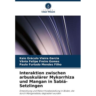 Interaktion zwischen arbuskulärer Mykorrhiza und Mangan in Sabiá-Setzlingen, Taschenbuch von Kaio Gráculo Vieira Garcia,Vânia Felipe Freire