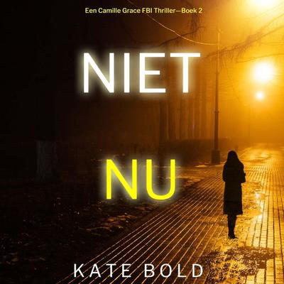 Niet Nu (Een Camille Grace FBI Thriller—Boek 2) - Kate Bold, Audio, 9798261404453