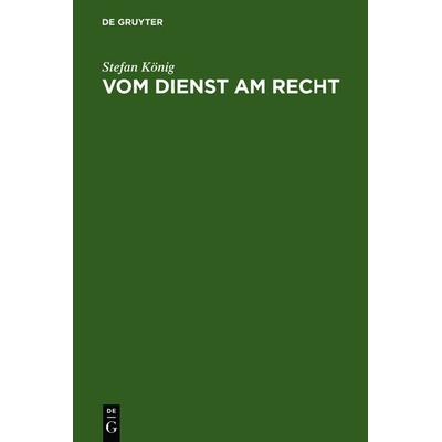 Vom Dienst am Recht, Gebundene Ausgabe von Stefan König, De Gruyter, 978-3-11-011076-0