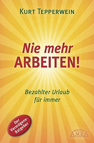 Kurt Tepperwein - Nie mehr arbeiten! (Buch): Bezahlter Urlaub für immer. Der Vermögens-Ratgeber - Preis vom 30.09.2026 09:01:18 h