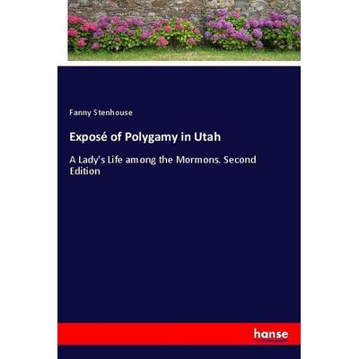 Exposé of Polygamy in Utah, Taschenbuch von Fanny Stenhouse, Hansebooks, 978-3-337-79031-8