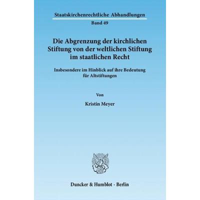 Die Abgrenzung der kirchlichen Stiftung von der weltlichen Stiftung im staatlichen Recht., Taschenbuch von Kristin Meyer, Duncker & Humblot,