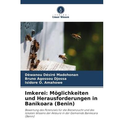 Imkerei: Möglichkeiten und Herausforderungen in Banikoara (Benin), Taschenbuch von Dèwanou Désiré Madohonan,Bruno Agossou Djossa,Isidore O. Amahowe,