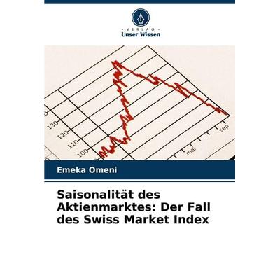 Saisonalität des Aktienmarktes: Der Fall des Swiss Market Index, Taschenbuch von Emeka Omeni, Verlag Unser Wissen, 978-620-8-88406-2