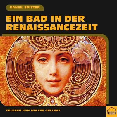 Ein Bad in der Renaissancezeit - Daniel Spitzer, Audio, 9783991559504