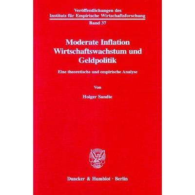Moderate Inflation, Wirtschaftswachstum und Geldpolitik., Taschenbuch von Holger Sandte, Duncker & Humblot, 978-3-428-09537-7