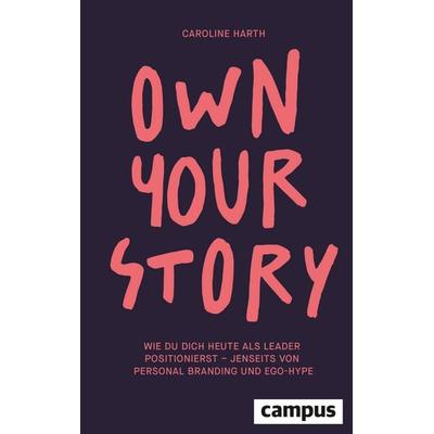 Own Your Story, Gebundene Ausgabe von Caroline Harth, Campus, 978-3-593-52172-5