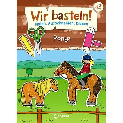 Wir basteln! - Malen, Ausschneiden, Kleben - Ponys, Taschenbuch von , Loewe, 978-3-7432-0312-9