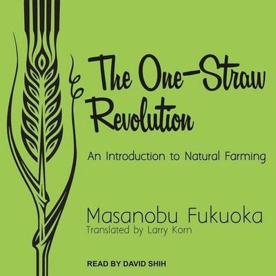 The One-Straw Revolution Lib/E: An Introduction to Natural Farming - Masanobu Fukuoka, CD, 9798200675005