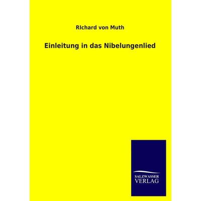 Einleitung in das Nibelungenlied, Taschenbuch von Richard Von Muth, Salzwasser, 978-3-8460-3503-0