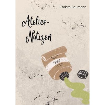 Notieren & Bewahren / Atelier - Notizen, Taschenbuch von Christa Baumann, Epubli, 978-3-565-47932-0
