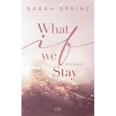 What if we Stay, Taschenbuch von Sarah Sprinz, Lyx