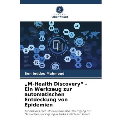 'M-Health Discovery' - Ein Werkzeug zur automatischen Entdeckung von Epidemien, Taschenbuch von Ben Jeddou Mahmoud, Verlag Unser Wissen,