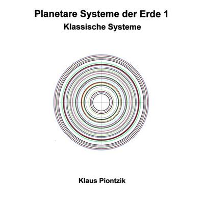 Planetare Systeme der Erde 1, Taschenbuch von Klaus Piontzik, BoD – Books on Demand, 978-3-7494-8112-5