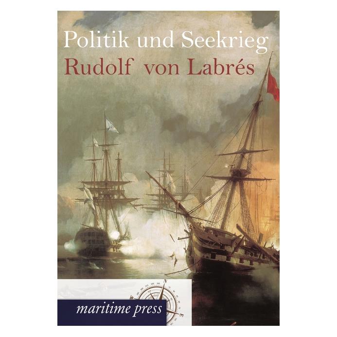 Maritime Press Politik und Seekrieg (Deutsch, Softcover, Rudolf von Labrés) (55488899)