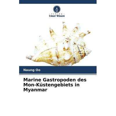 Marine Gastropoden des Mon-Küstengebiets in Myanmar, Taschenbuch von Naung Oo, Verlag Unser Wissen, 978-620-4-59006-6