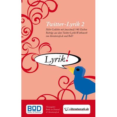 Twitter-Lyrik 2, Taschenbuch von , BoD – Books on Demand, 978-3-8391-9513-0