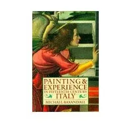Painting and Experience in Fifteenth-Century Italy ( A Primer in the Social History of Pictorial Sty, Sachbücher von Michael Baxandall