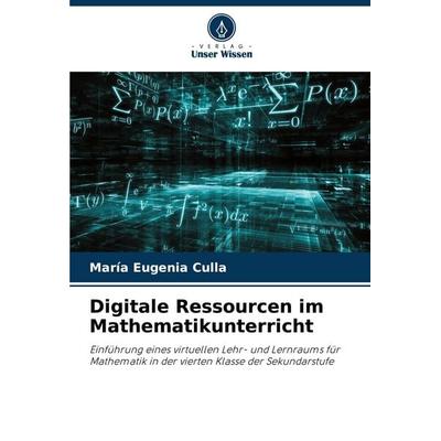 Digitale Ressourcen im Mathematikunterricht, Taschenbuch von María Eugenia Culla, Verlag Unser Wissen, 978-620-8-05342-0