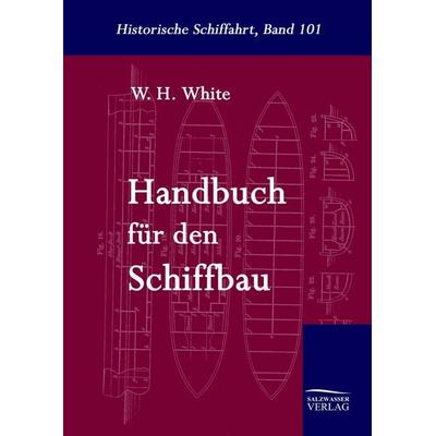 Handbuch für den Schiffbau, Gebundene Ausgabe von W. H. White, Salzwasser, 978-3-86195-117-9