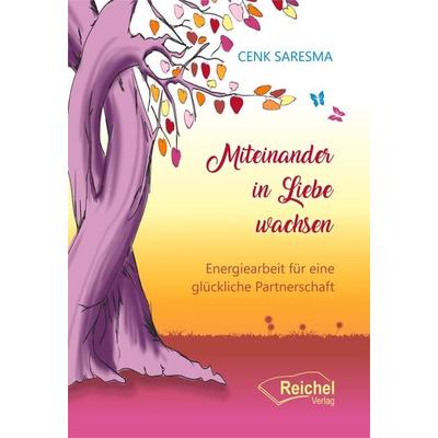 Miteinander in Liebe wachsen, Taschenbuch von Cenk Saresma, Reichel Verlag, 978-3-910402-02-7