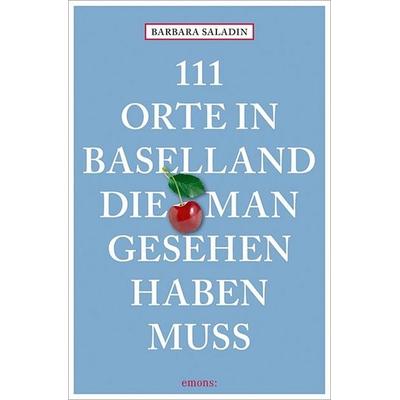 111 Orte in Baselland, die man gesehen haben muss, Taschenbuch von Barbara Saladin, Emons Verlag, 978-3-7408-0122-9