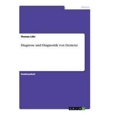 Diagnose und Diagnostik von Demenz, Taschenbuch von Thomas Löhr, GRIN, 978-3-640-86592-5