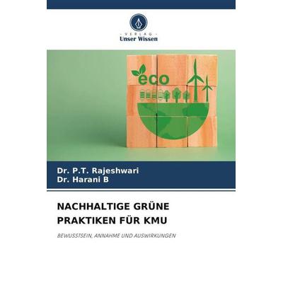 Rajeshwari, P: Nachhaltige Grüne Praktiken für Kmu, Taschenbuch von P. T. Rajeshwari,Harani B., Verlag Unser Wissen, 978-620-0-72101-3
