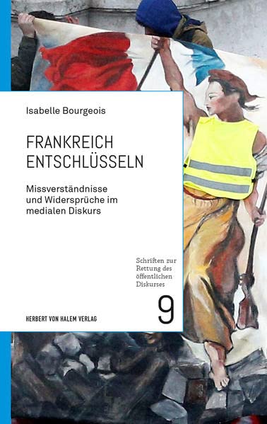 Isabelle Bourgeois - Frankreich entschlüsseln: Missverständnisse und Widersprüche im medialen Diskurs (Schriften zur Rettung des öffentlichen Diskurses) - Preis vom 17.10.2026 19:25:27 h