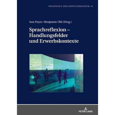Sprachreflexion – Handlungsfelder und Erwerbskontexte, Gebundene Ausgabe von , Peter Lang GmbH, Internationaler Verlag der Wissenschaften,