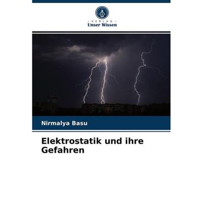 Elektrostatik und ihre Gefahren, Taschenbuch von Nirmalya Basu, Verlag Unser Wissen, 978-620-4-05860-3