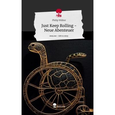 Just Keep Rolling - Neue Abenteuer. Life is a Story - story.one, Gebundene Ausgabe von Philip Wälter, Story.one publishing, 978-3-7115-0806-5