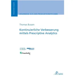 Kontinuierliche Verbesserung mittels Prescriptive Analytics, Fachbücher von Thomas Busam