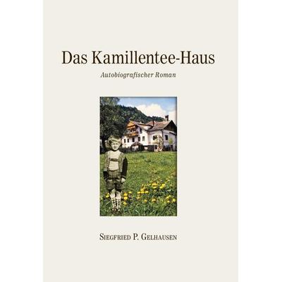 Das Kamillentee-Haus, Gebundene Ausgabe von Siegfried Paul Gelhausen, Buchschmiede, 978-3-99129-360-6