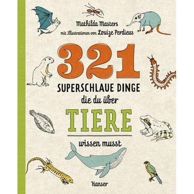 321 superschlaue Dinge, die du über Tiere wissen musst, Taschenbuch von Mathilda Masters, Carl Hanser, 978-3-446-26436-6