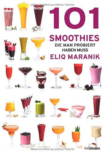 Eliq Maranik - 101 Smoothies: die man probiert haben muss - Preis vom 17.10.2026 19:25:27 h