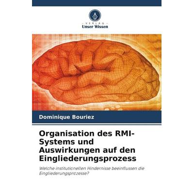 Organisation des RMI-Systems und Auswirkungen auf den Eingliederungsprozess, Taschenbuch von Dominique Bouriez, Verlag Unser Wissen