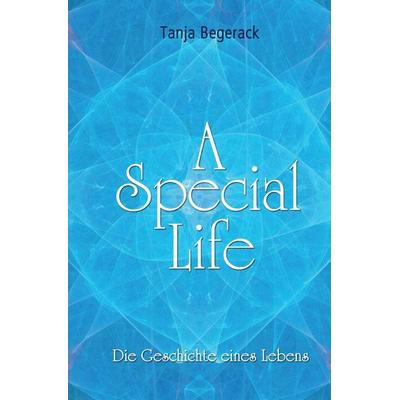 A Special Life, Taschenbuch von Tanja Begerack, Tredition