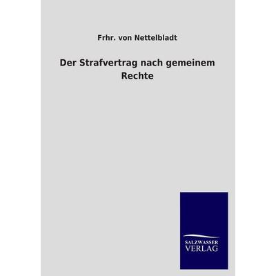 Der Strafvertrag nach gemeinem Rechte, Taschenbuch von Frhr. Nettelbladt, BoD - Books on Demand, 978-3-8460-4558-9
