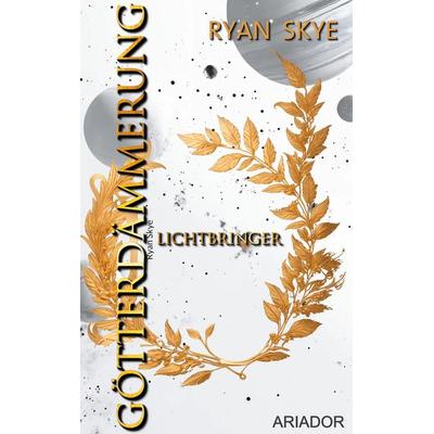 Götterdämmerung - Lichtbringer, Taschenbuch von Ryan Skye, BoD – Books on Demand, 978-3-7597-7952-6