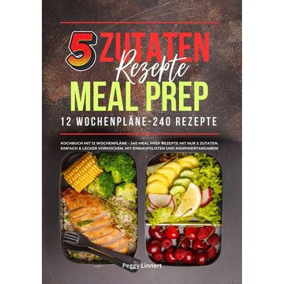 5 Zutaten Rezepte Meal Prep, Taschenbuch von Peggy Linnert, Lucid Page Media, 978-3-9893544-3-2