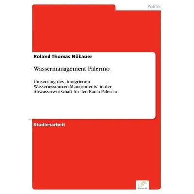 Wassermanagement Palermo, Taschenbuch von Roland Thomas Nöbauer, GRIN, 978-3-95636-882-0