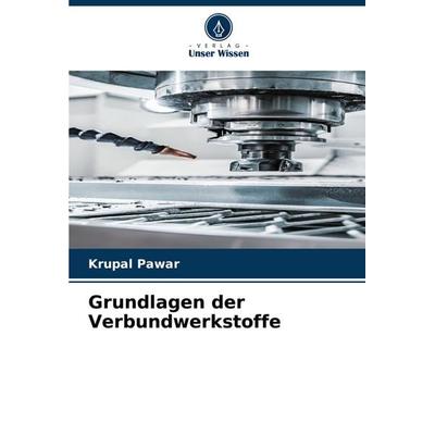 Grundlagen der Verbundwerkstoffe, Taschenbuch von Krupal Pawar, Verlag Unser Wissen, 978-620-6-65462-9