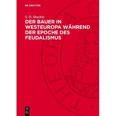 Der Bauer in Westeuropa während der Epoche des Feudalismus, Gebundene Ausgabe von S. D. Skazkin, De Gruyter, 978-3-11-271942-8