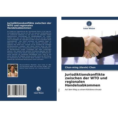 Jurisdiktionskonflikte zwischen der WTO und regionalen Handelsabkommen, Taschenbuch von Chun-ming Chen, Verlag Unser Wissen, 978-620-3-31762-6