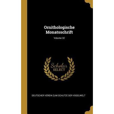 Ornithologische Monatsschrift; Volume 32, Gebundene Ausgabe von Deutscher Verein Zum Schu Der Vogelwelt, Creative Media Partners, LLC,