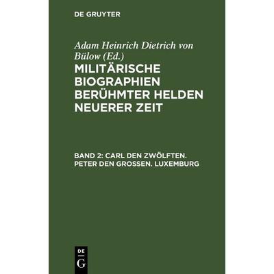 Carl den Zwölften. Peter den Großen. Luxemburg, Gebundene Ausgabe von , De Gruyter, 978-3-11-251021-6